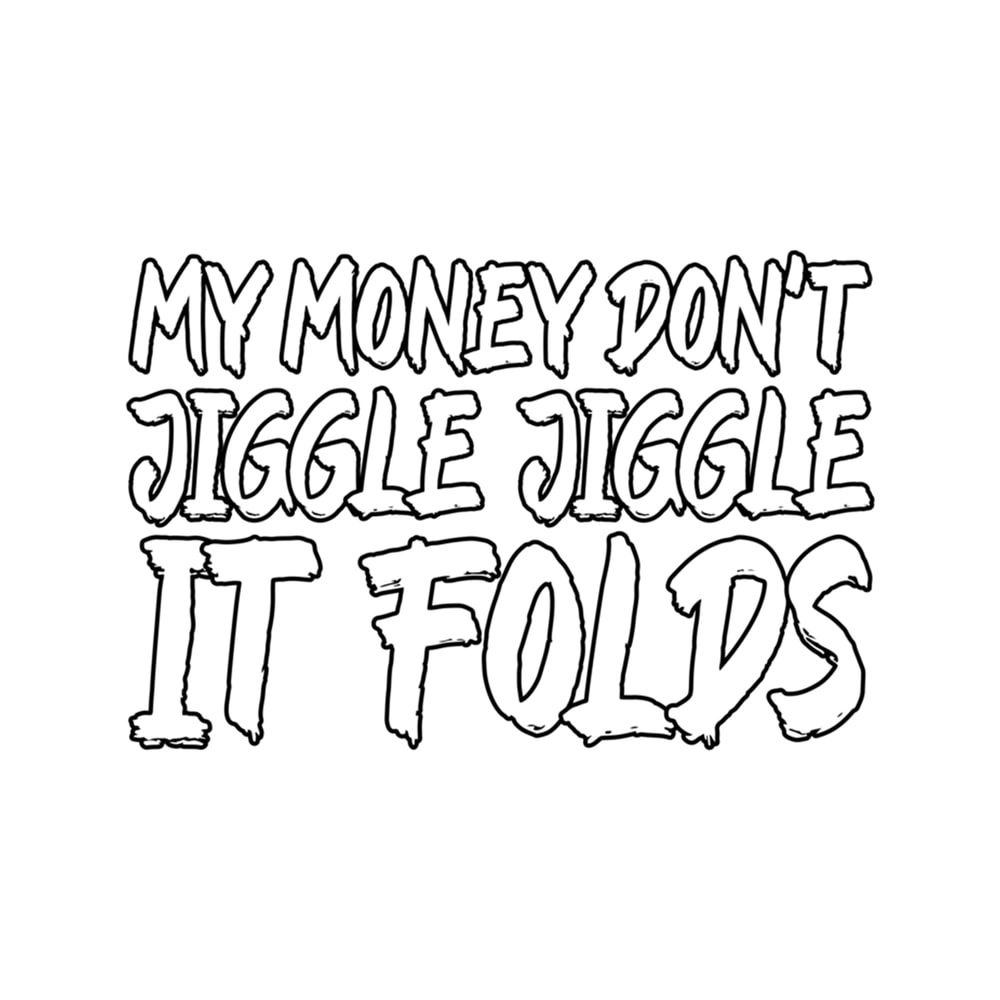My Money Don't Jiggle Jiggle It Folds (17).png