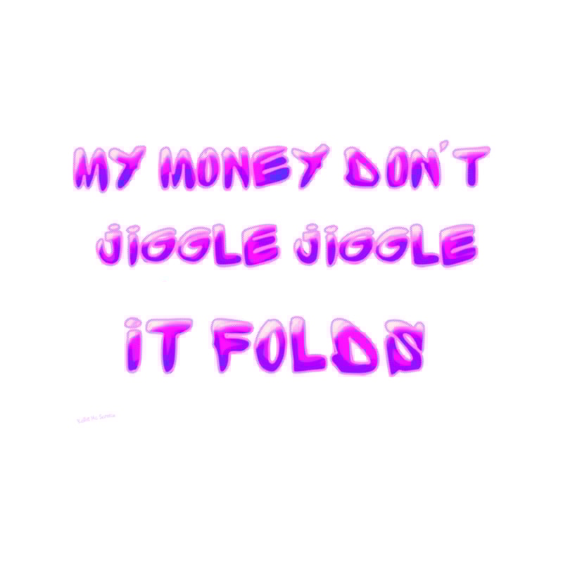 My Money Don't Jiggle Jiggle It Folds (2).png