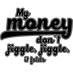 My Money Dont Jiggle Jiggle, It Folds  Louis