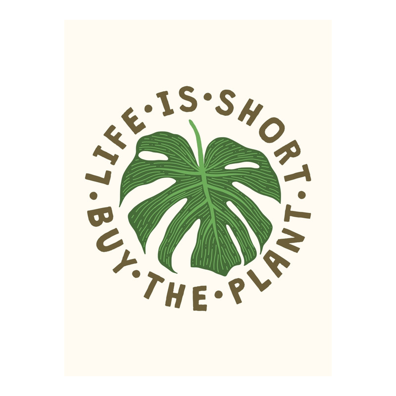 Life Is Short Buy The Plant. Art Print .png