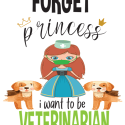 Forget princess i want to be veterinarian Funny Shirt  Fitted
