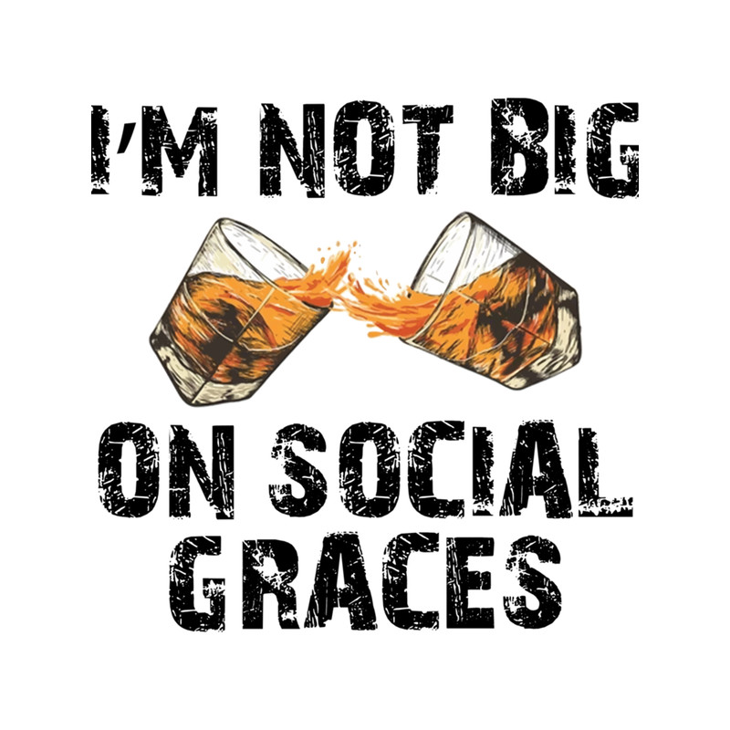 I'm Not Big on Social Graces .png