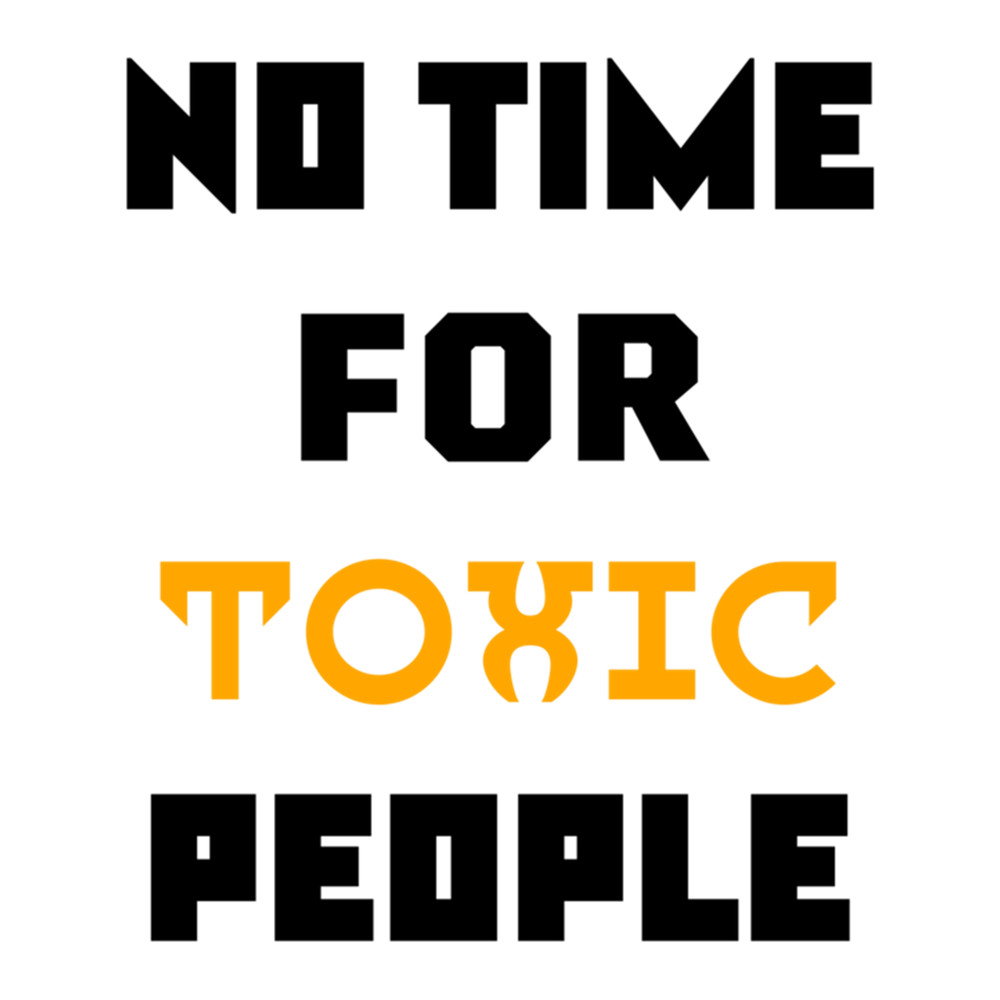 Funny Toxic People Quote,No Time For Toxic People ,Cool Toxic People .png