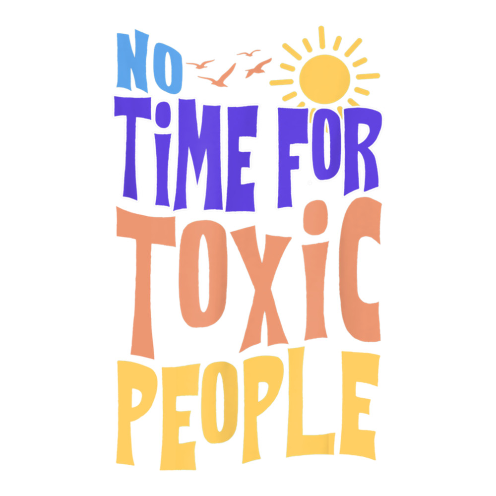 no time for toxic people, No Time For Toxic People , Gift For Boyfriend Stick .png