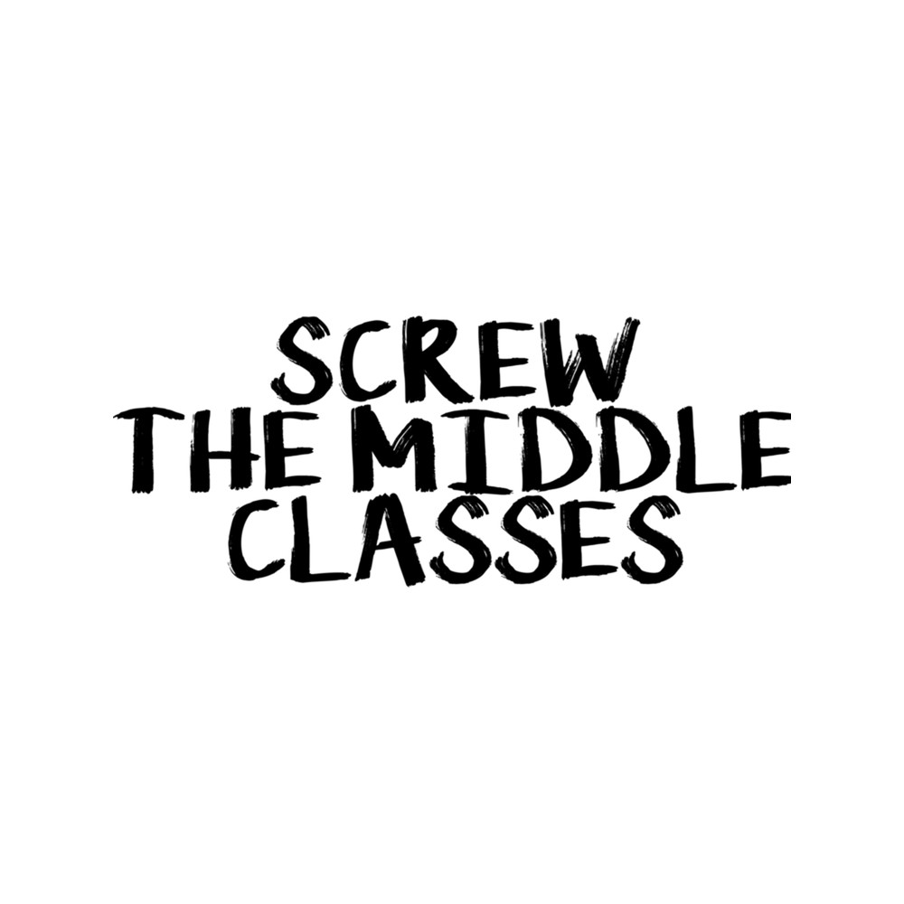 Screw The Middle Classes .png
