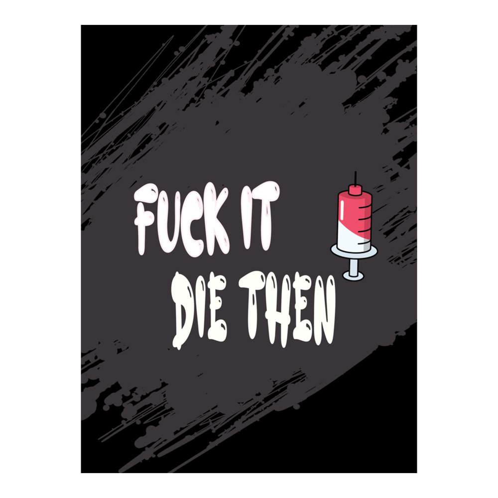 Fuck It Die Then black .png