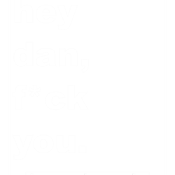 hey dan, fck you