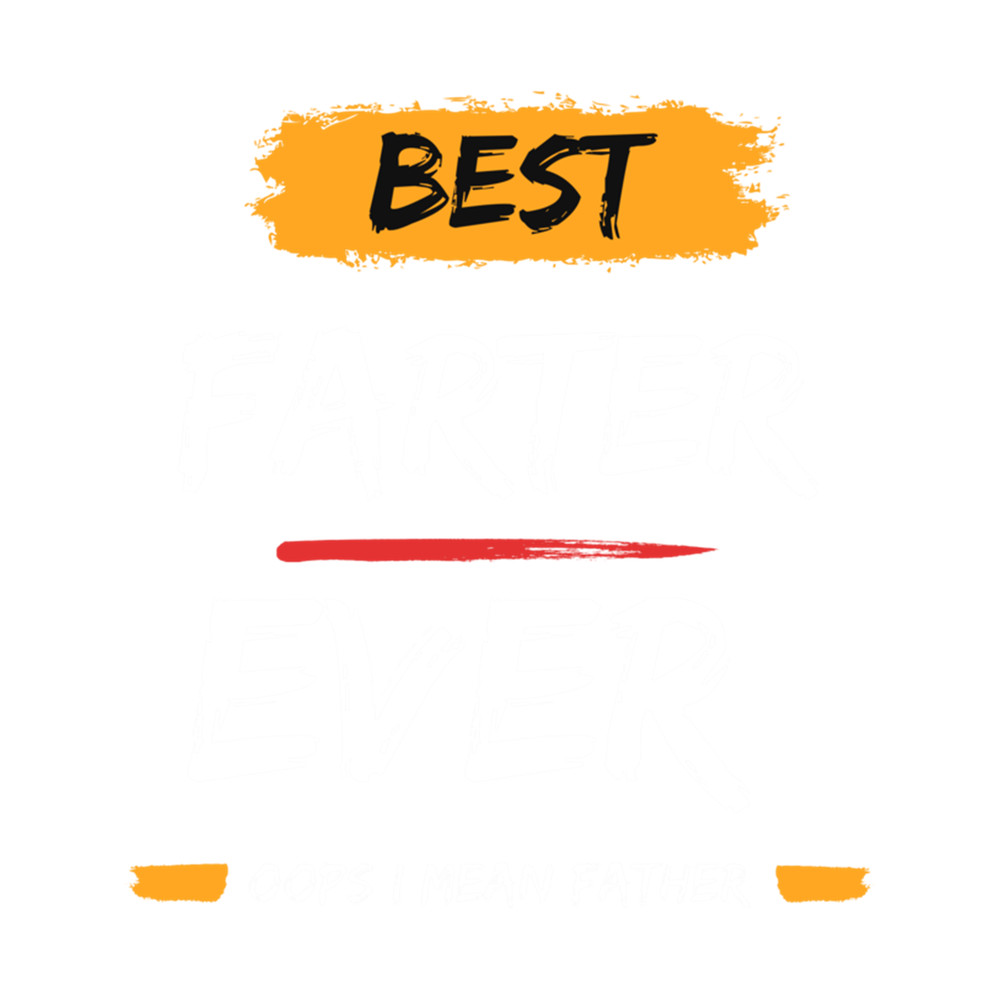 Best Farter Ever Oops I Mean Father .png
