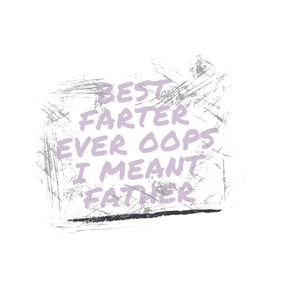 Best Farter Ever Oops I Meant Father .png