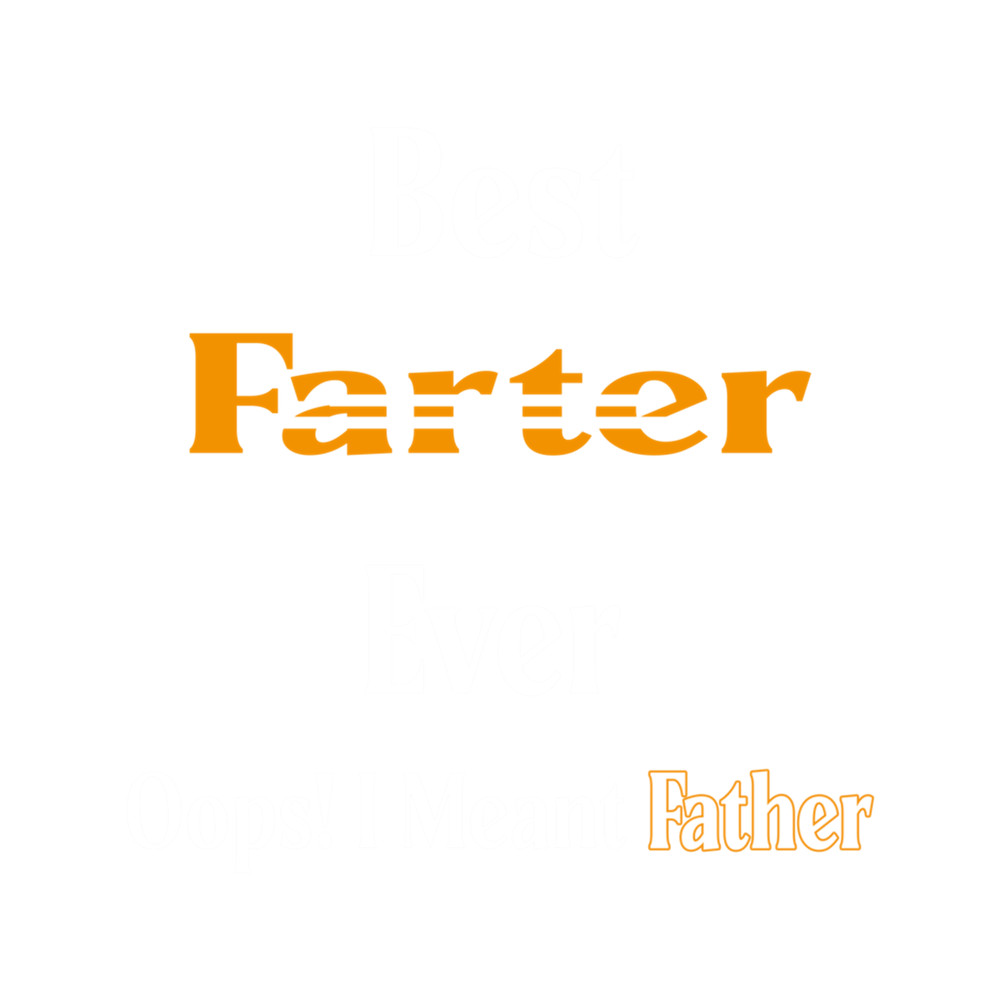 Best Farter Ever Oops I Meant Father .png