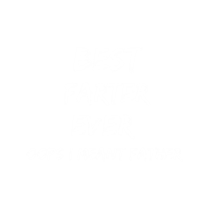 Best Farter Ever Oops I Meant Father .png