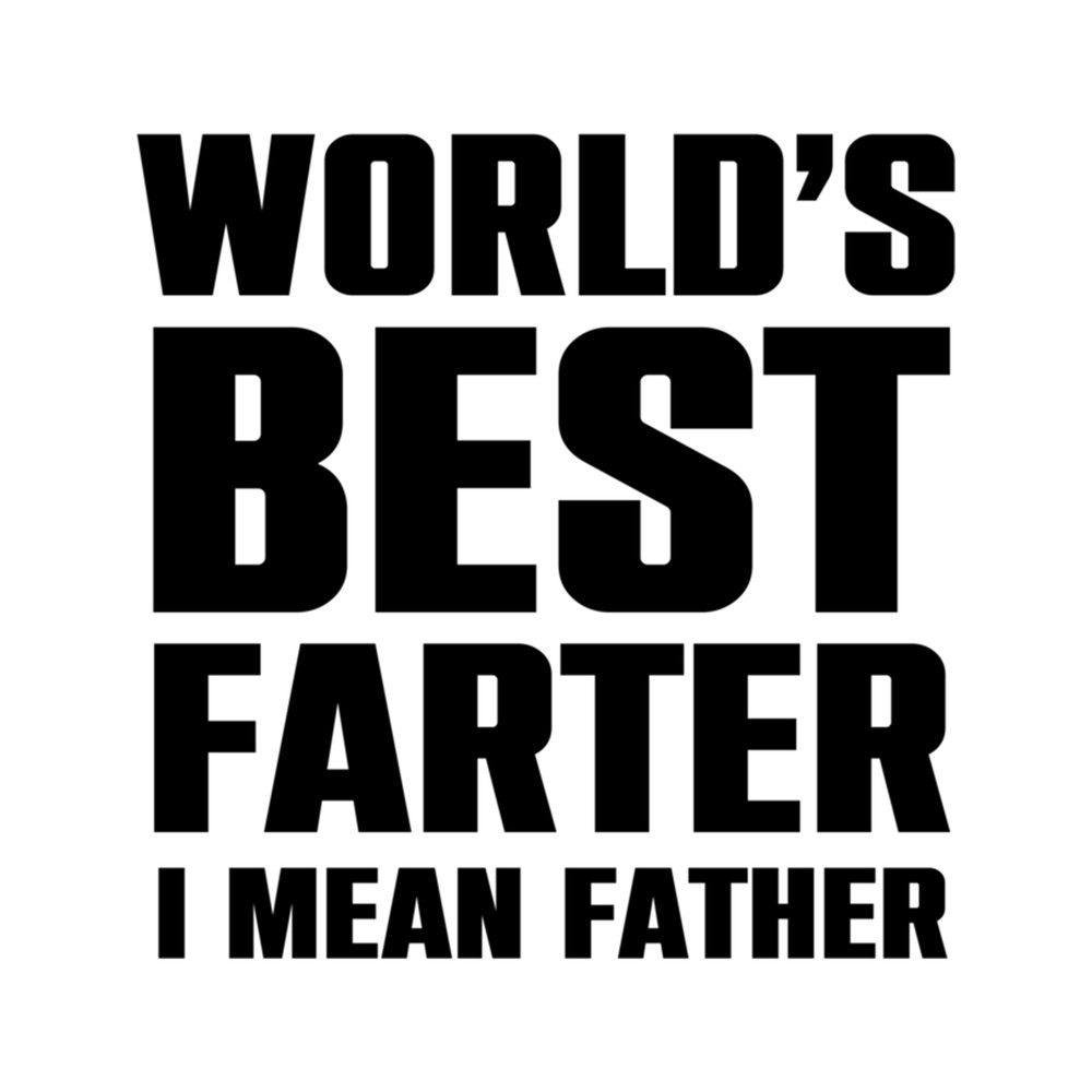 Best Farter Ever Oops I Meant Father .png