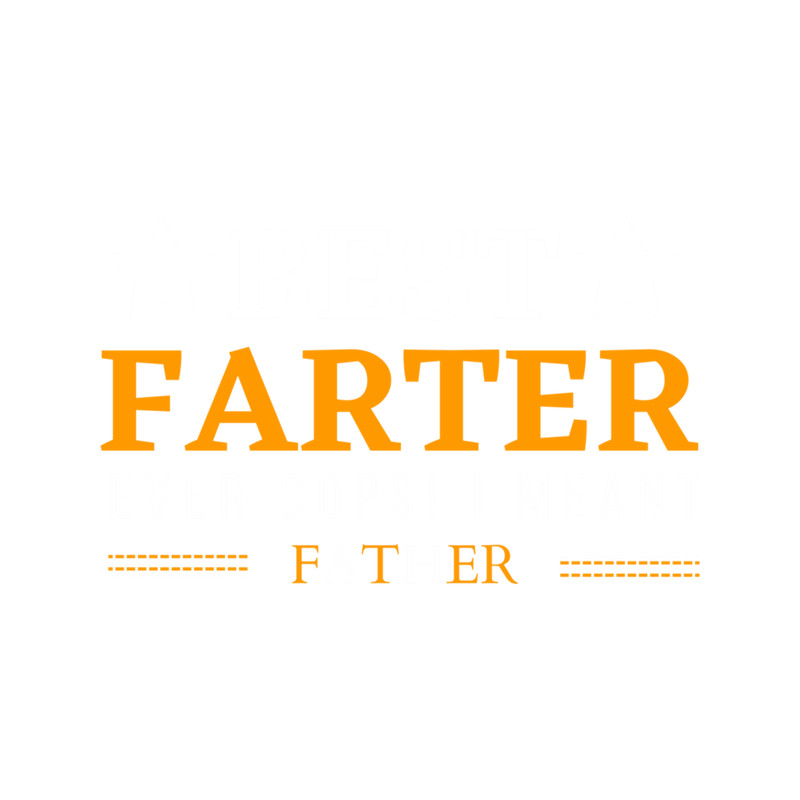 Best Farter Ever Oops I Meant Father .png