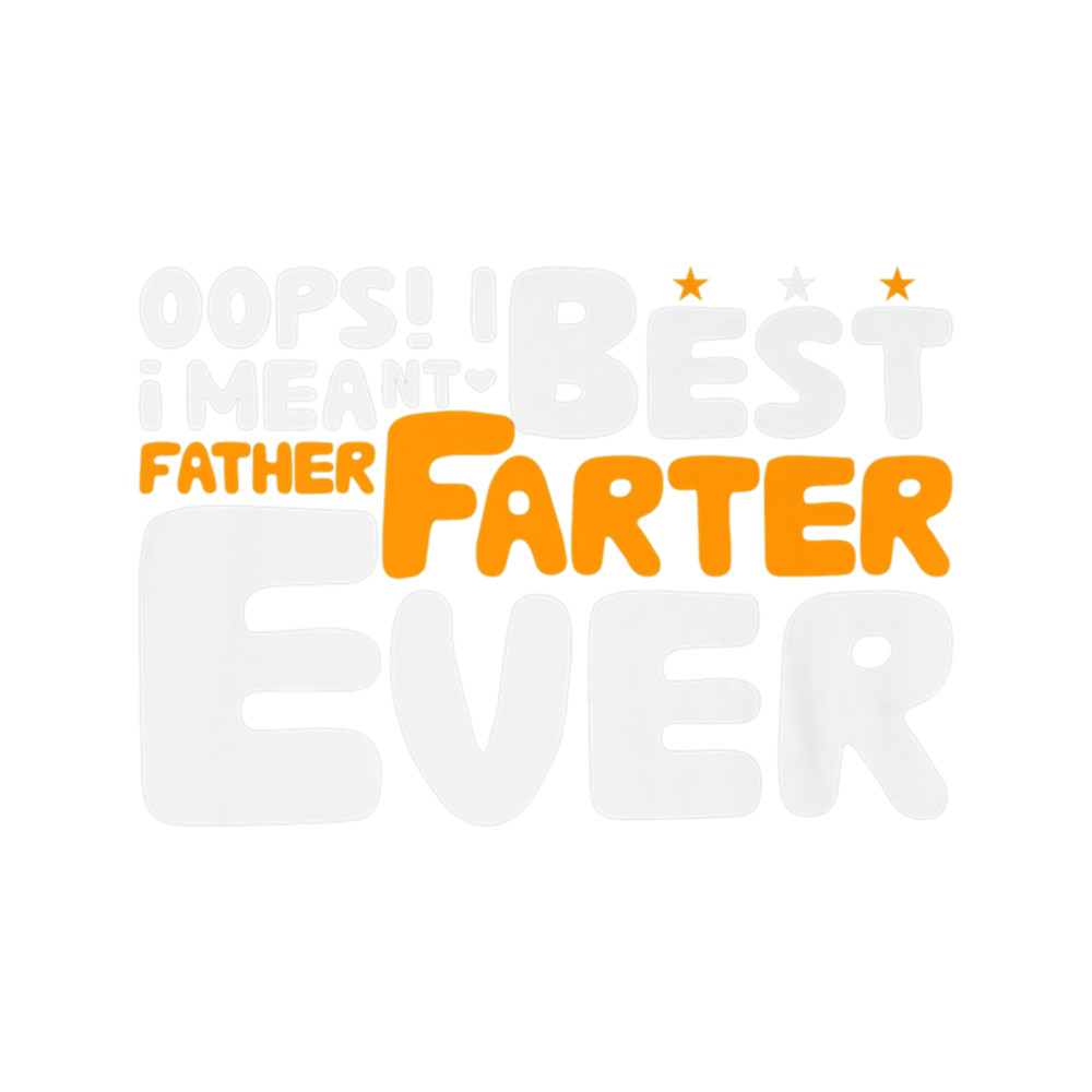 Best Farter Ever Oops I Meant Father - Father's Day.png