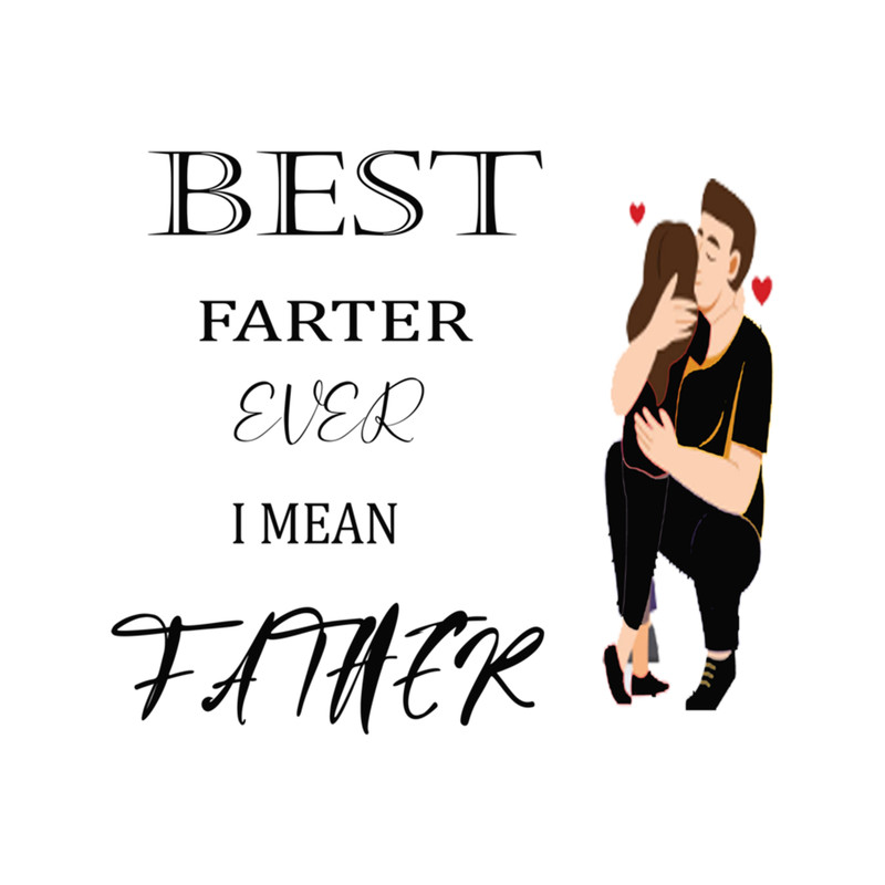 Best Farter Ever Oops I Meant Father (1).png