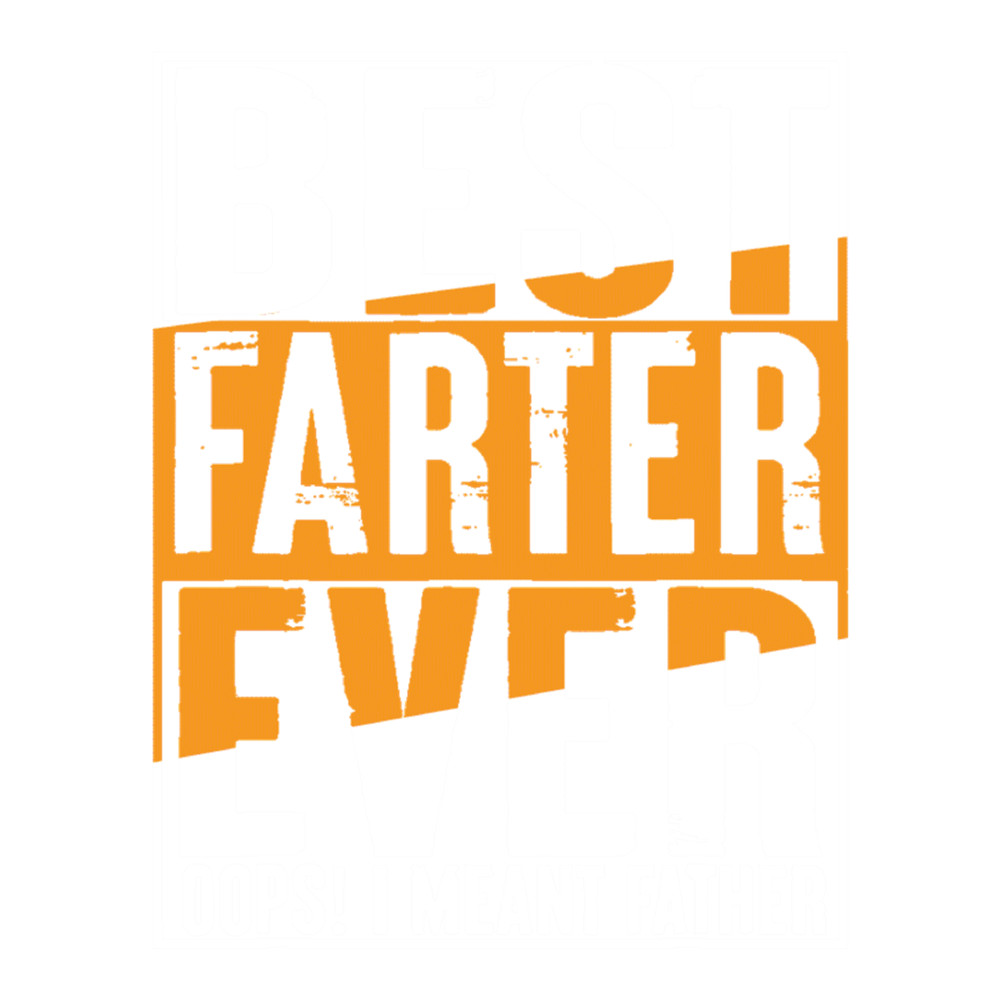Best Farter Ever Oops I Meant Father (7).png