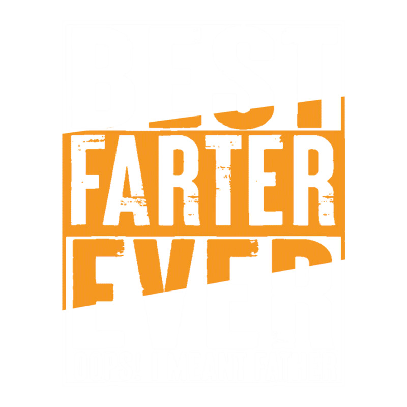 Best Farter Ever Oops I Meant Father (7).png