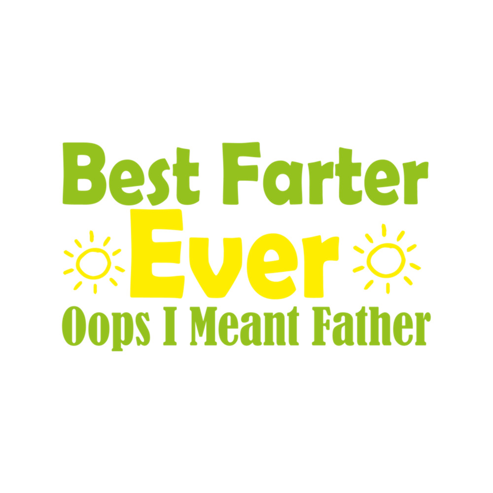 Best Farter Ever Oops I Meant Father (8).png