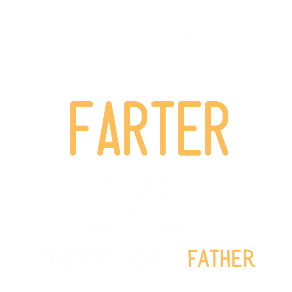 Best Farter Ever Oops I Meant Father (13).png