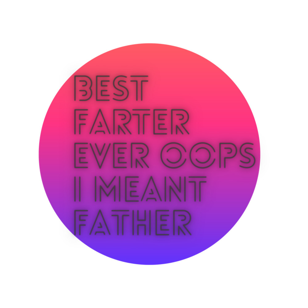 Best Farter Ever Oops I Meant Father funny fathers day design funny quote .png