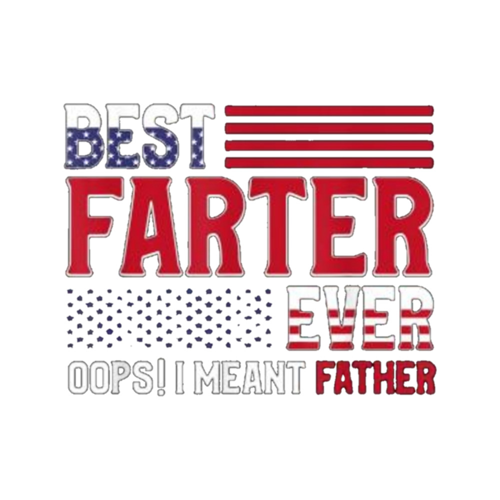 Best Farter Ever Oops I Meant Father, Father's Day.png
