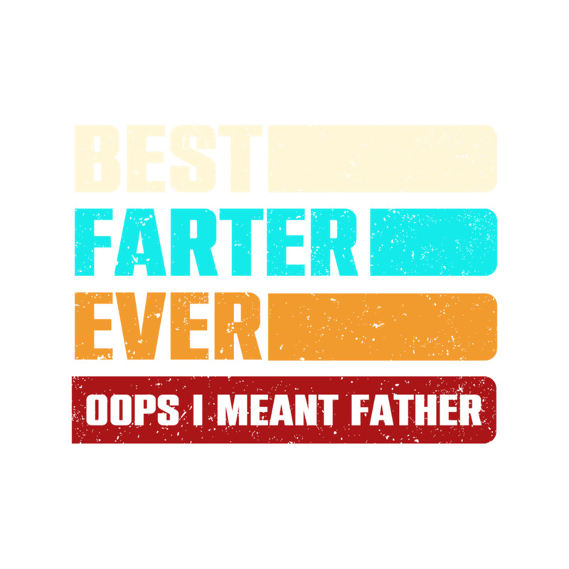 Best Farter Ever Oops I Meant Father, Funny Father's Day.png