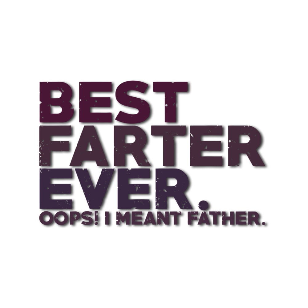 Best Farter Faster Ever Oops I Meant Father .png