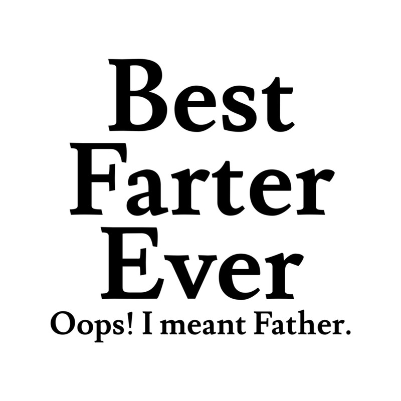 Funny father_amp's day gift from daughter, Best farter ever oops i meant father, worlds best dad.png