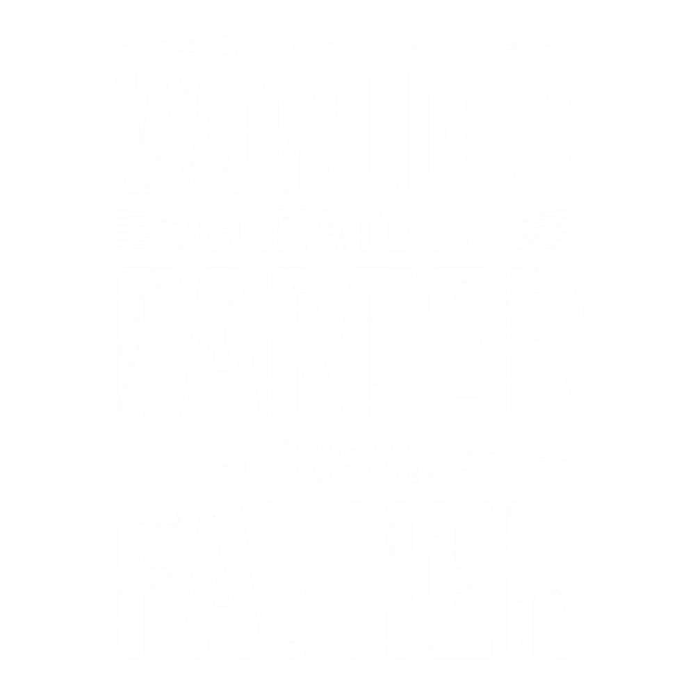 World Greatest Farter I Mean Father   .png