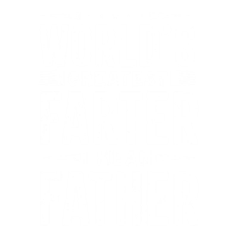 World Greatest Farter I Mean Father   .png