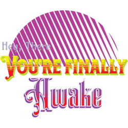 hey, there you're finally awake design