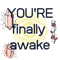 You're finally awake 1 (1).png
