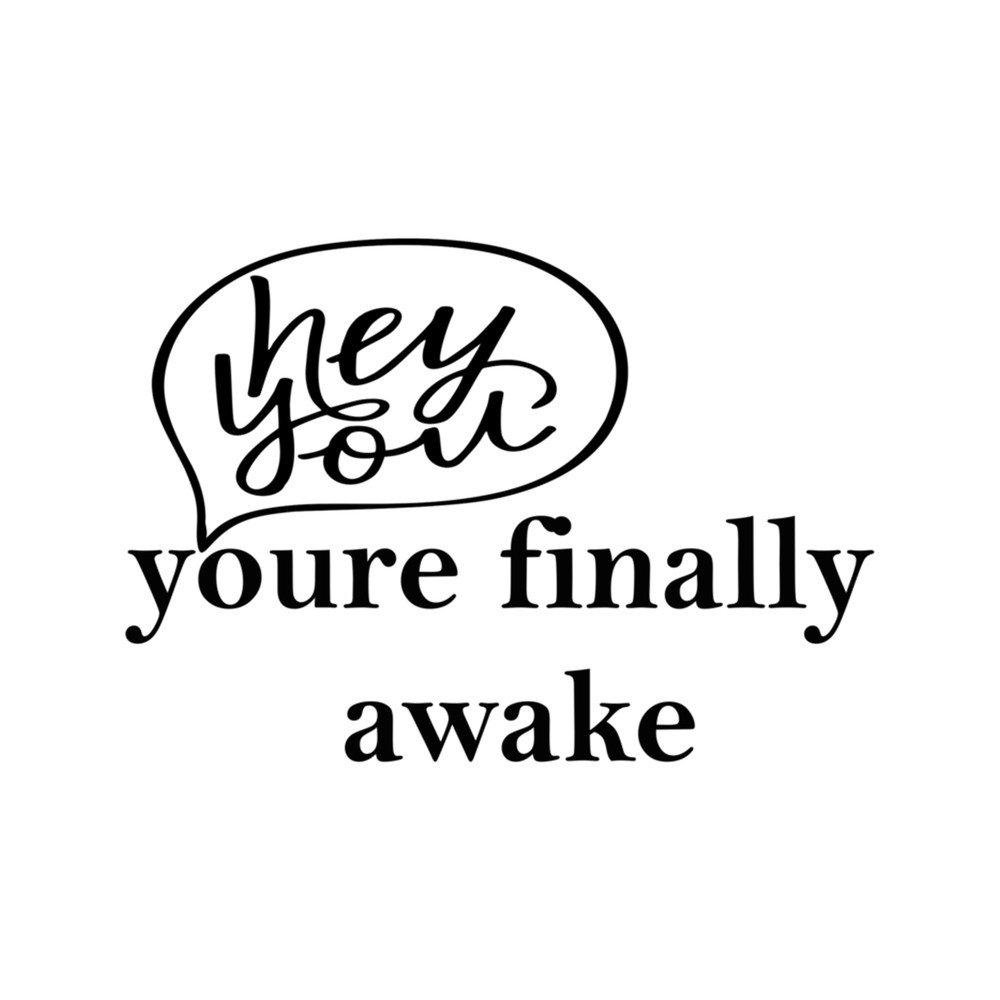 YOU'RE FINALLY AWAKE.png