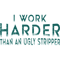 I Work Harder Than An Ugly Stripper Funny Clubs .png