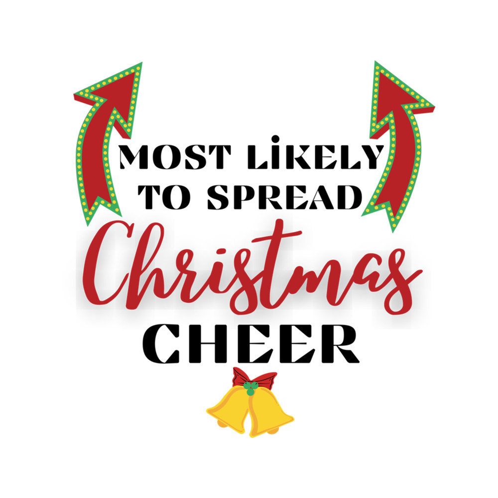 Most likely to spread Christmas Cheer - Funny Christmas Holiday Cheer Quotes .png