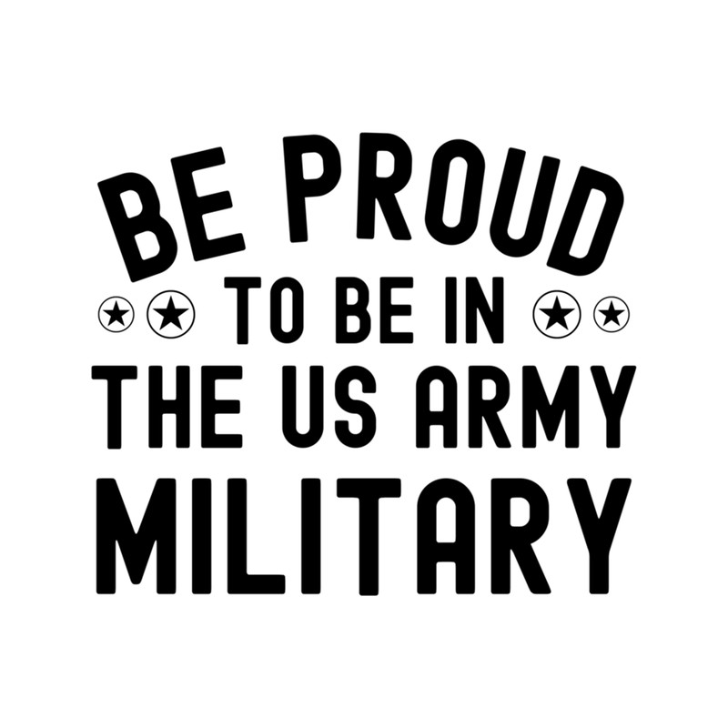 Be proud to be in the us army military (7).png