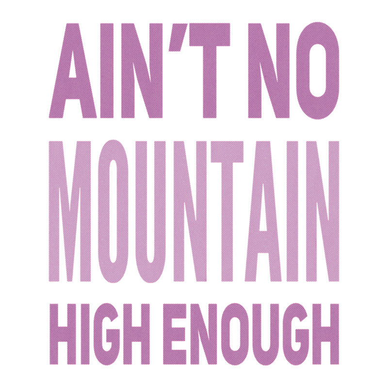 Aint No Mountain High Enough .png