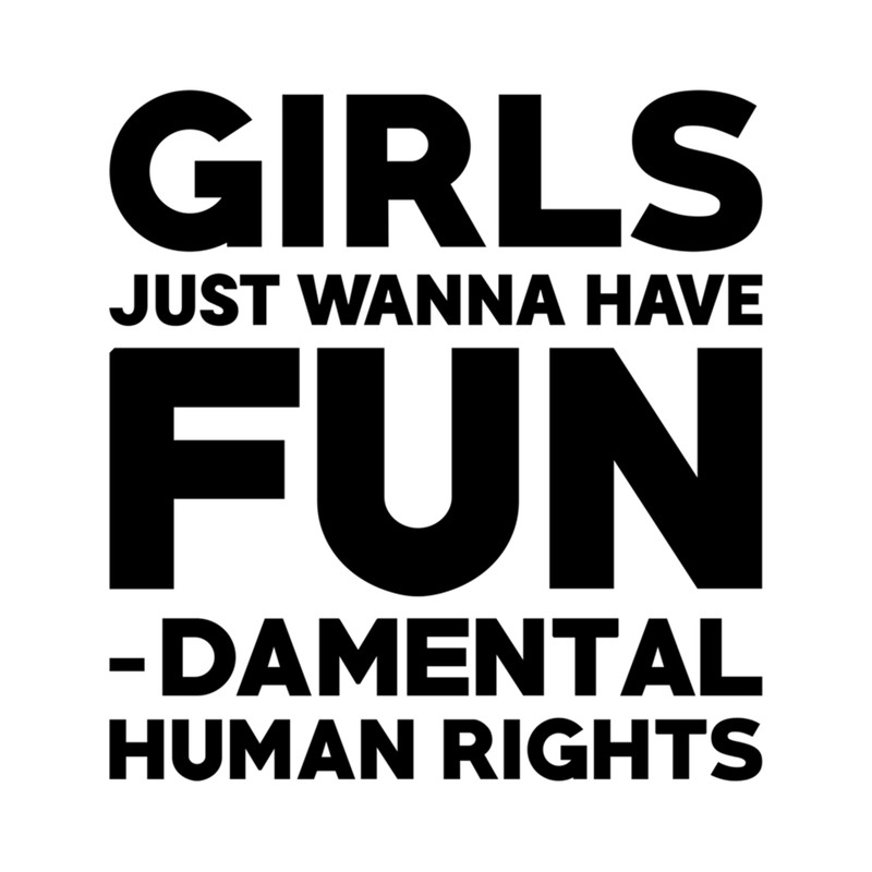 Girls Just Wanna Have Fundamental Human Rights .png