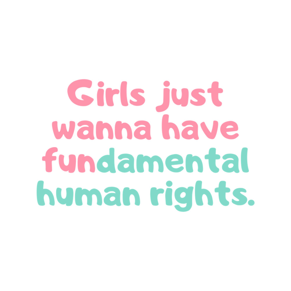 Girls Just Wanna Have Fundamental Human Rights .png