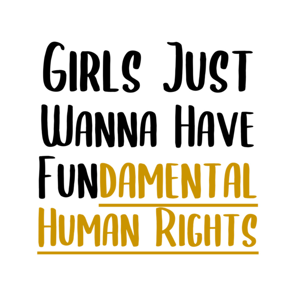 Girls Just Wanna Have Fundamental Human Rights , Girls Just Wanna Have Fun , Fundamental Human Right.png