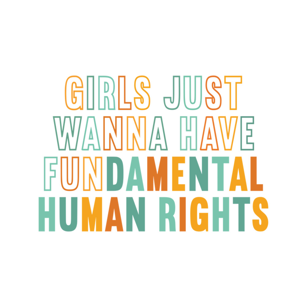 Girls Just Wanna Have Fundamental Human Rights Feminist .png
