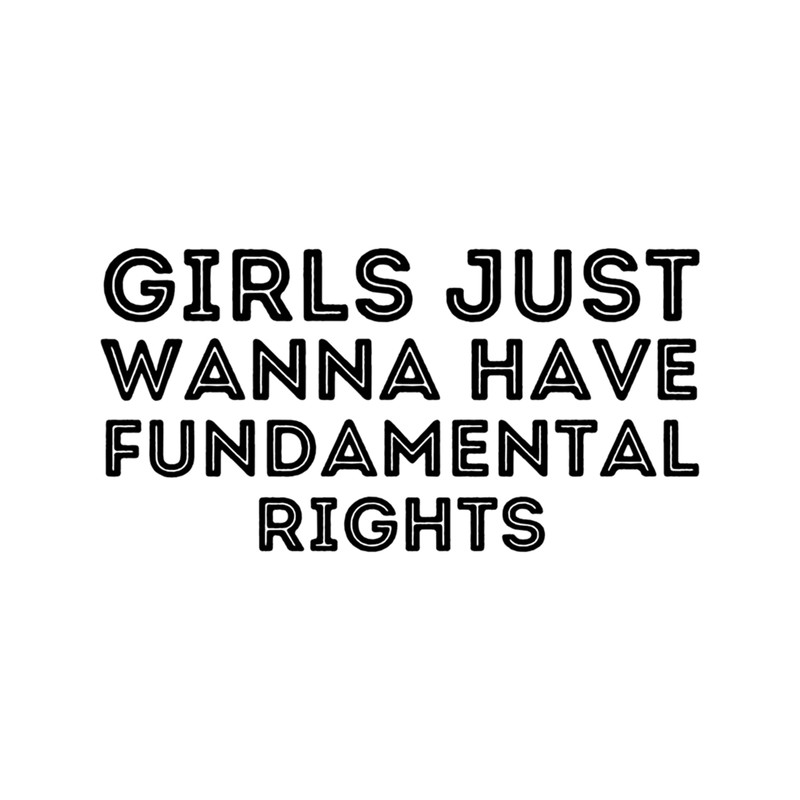 Girls Just Wanna Have Fundamental Human Rights Feminist (2).png