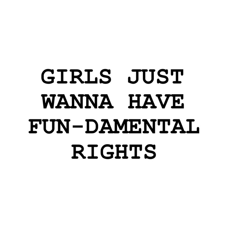 Girls Just Want To Have Fundamental Rights .png