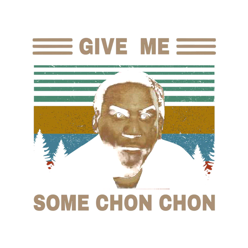 Give Me Some Chon-Chon Funny Quote Vintage Popeye Lovers Blood in Blood Out Lovers.png