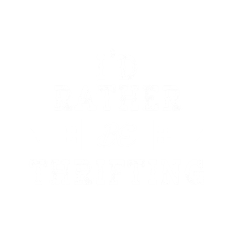 I'd rather be thrifting.png