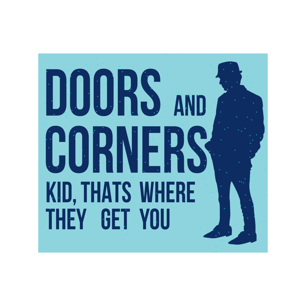 Doors And Corners Kid Thats Where They Get You .png