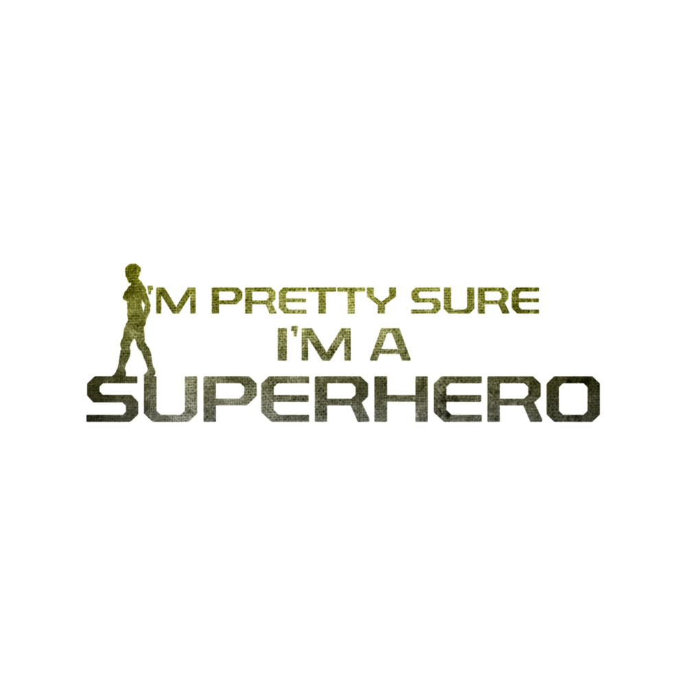 I'm Pretty Sure I'm a Superhero  .png
