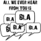 All we ever hear from you is BLA BLA BLA .png