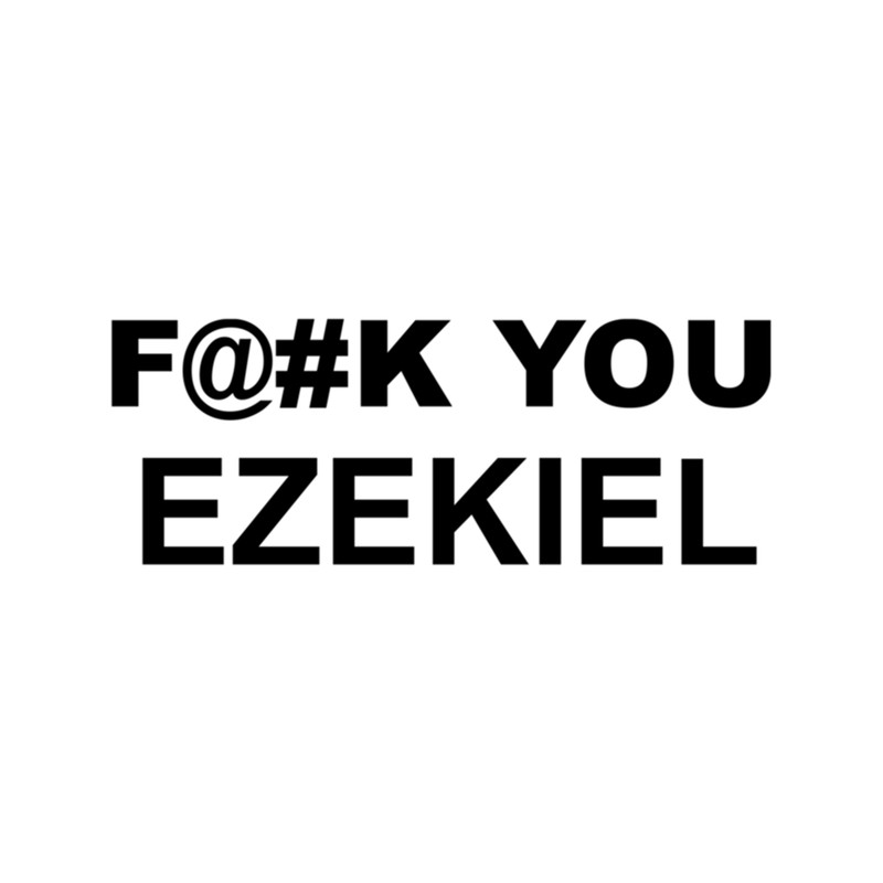 F@K YOU EZEKIEL .png