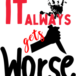 it always gets worse